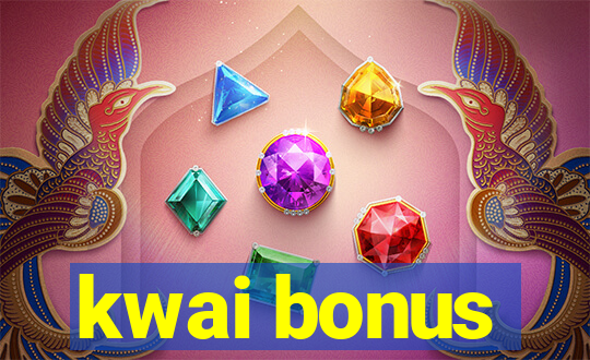 kwai bonus